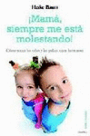 �MAMA, SIEMPRE ME ESTA MOLESTANDO!