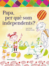 PAPA, PER QU SOM INDEPENDENTS?