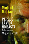 PERQU� LA VIDA NO BASTA. TROBADES AMB MIQUEL BARCEL�