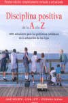 DISCIPLINA POSITIVA DE LA A A LA Z: 1001 SOLUCIONES PARA LOS PROBLEMAS COTIDIANOS EN LA EDUCACIN DE