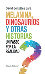 MELANINA, DINOSAURIOS Y OTRAS HISTORIAS