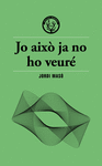 JO AIX� JA NO HO VEUR�